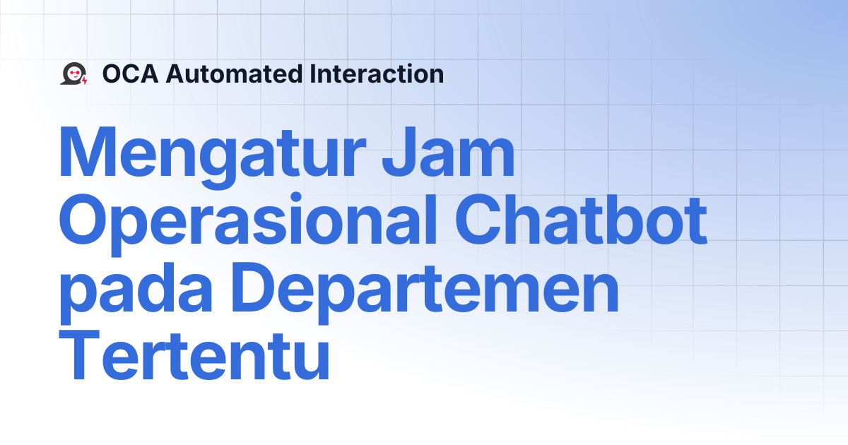 Mengatur Jam Operasional Chatbot pada Departemen Tertentu | OCA ...