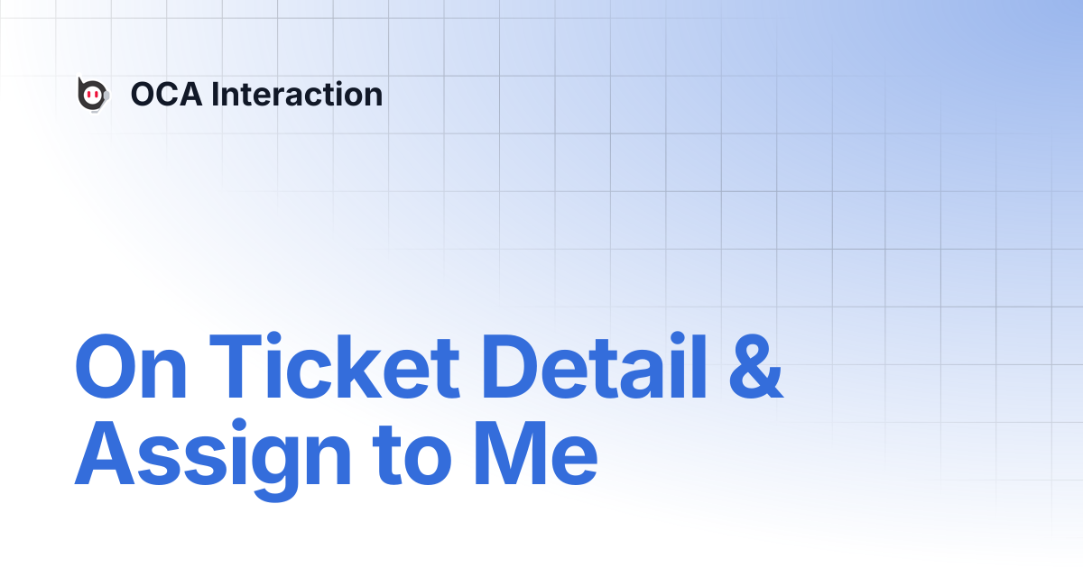 On Ticket Detail & Assign to Me | 🇬🇧 English | OCA Interaction